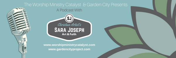 Worship Ministry Catalyst and Garden City Present a Podcast with Christian Artist Sara Joseph