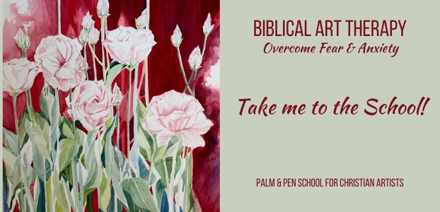 Biblical Art Therapy: Overcome Fear & Anxiety at the Palm & Pen School for Christian Artists